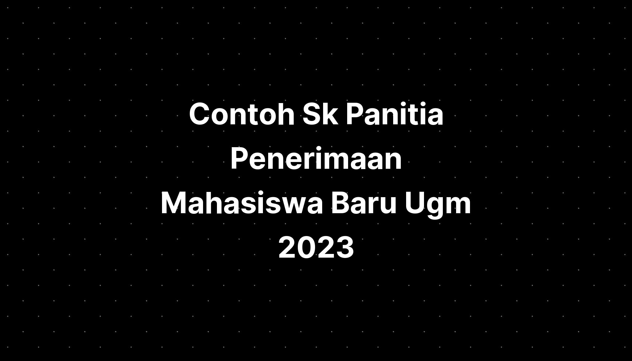 Contoh Sk Panitia Penerimaan Mahasiswa Baru Ugm 2023 - IMAGESEE